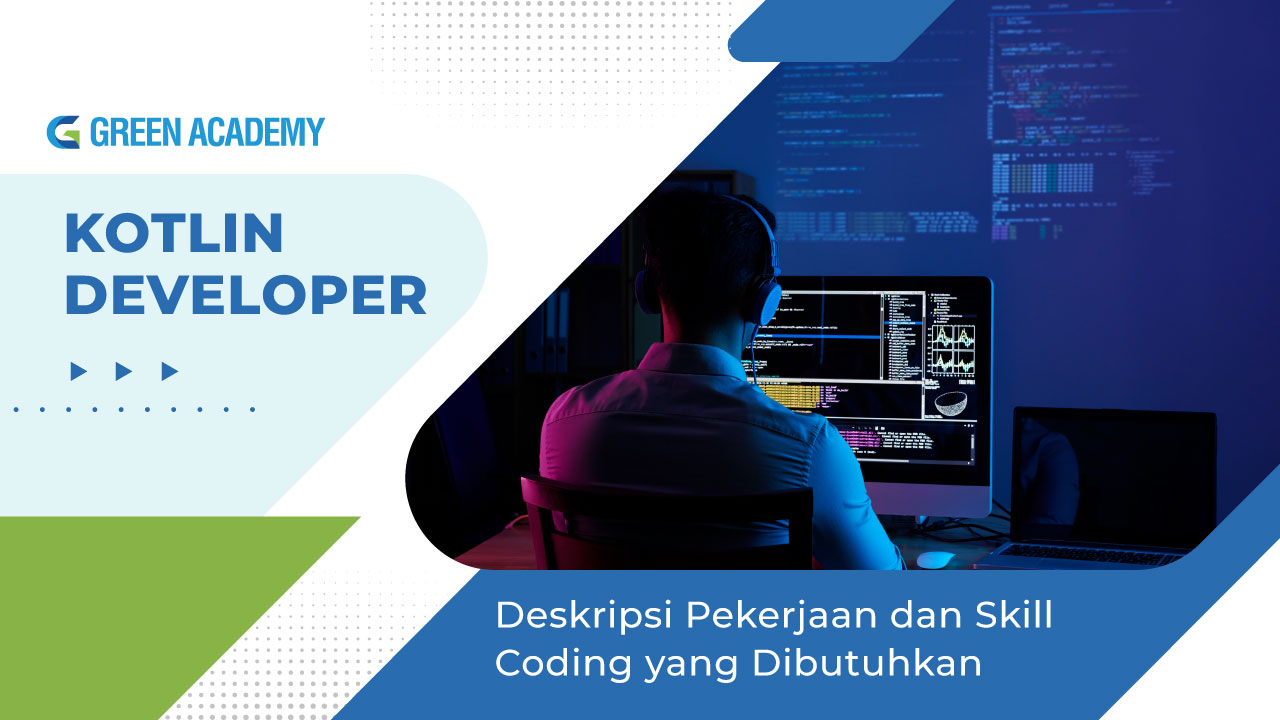 Kotlin Developer: Deskripsi Pekerjaan dan Skill Coding yang Dibutuhkan - Green Academy