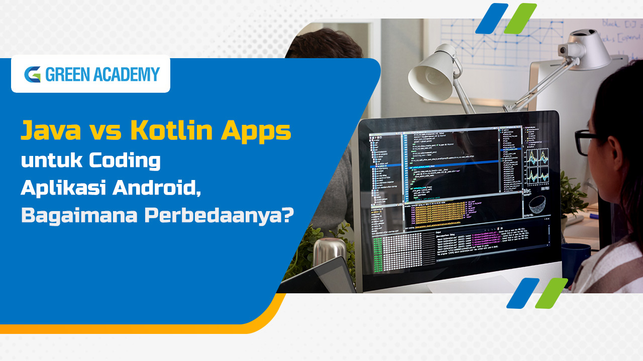 Java vs Kotlin Apps untuk Coding Aplikasi Android, Bagaimana Perbedaannya? - Green Academy