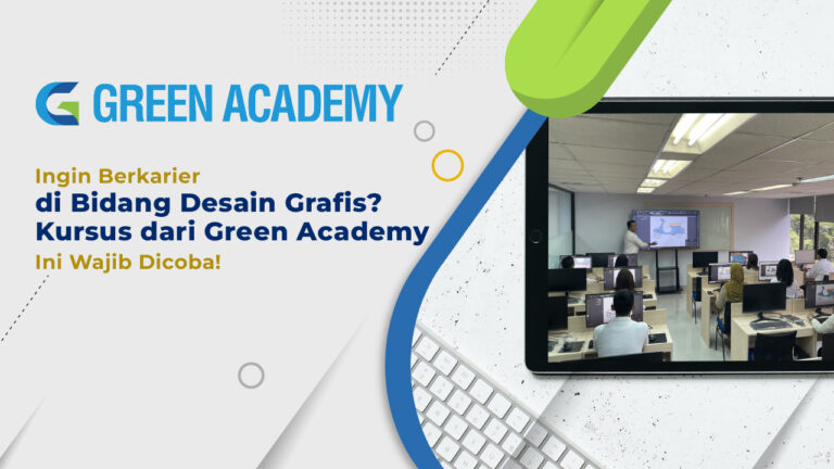 Ingin Berkarier di Bidang Desain Grafis? Kursus dari Green Academy Ini Wajib Dicoba!