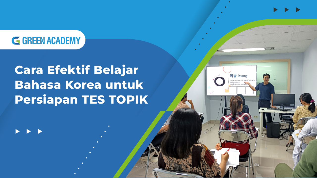Cara Efektif Belajar Bahasa Korea untuk Persiapan TES TOPIK - Green Academy
