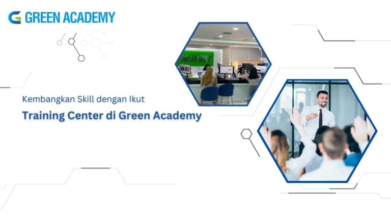 Kembangkan Skill dengan Ikut Training Center di Green Academy