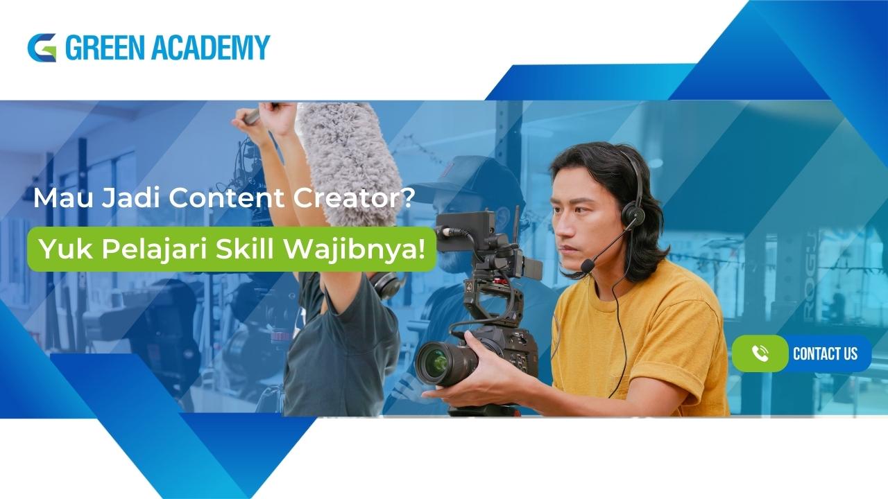 Mau Jadi Content Creator_ Yuk Pelajari Skill Wajibnya! - Green Academy