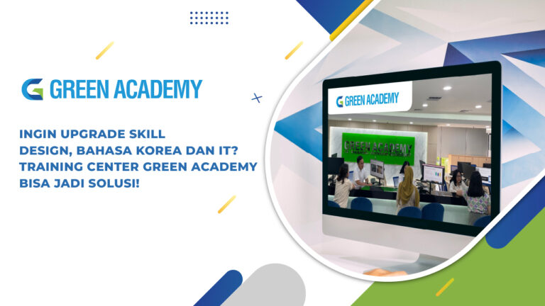 Ingin Upgrade Skill Design, Bahasa Korea dan IT? Training Center Green Academy Bisa Jadi Solusi!