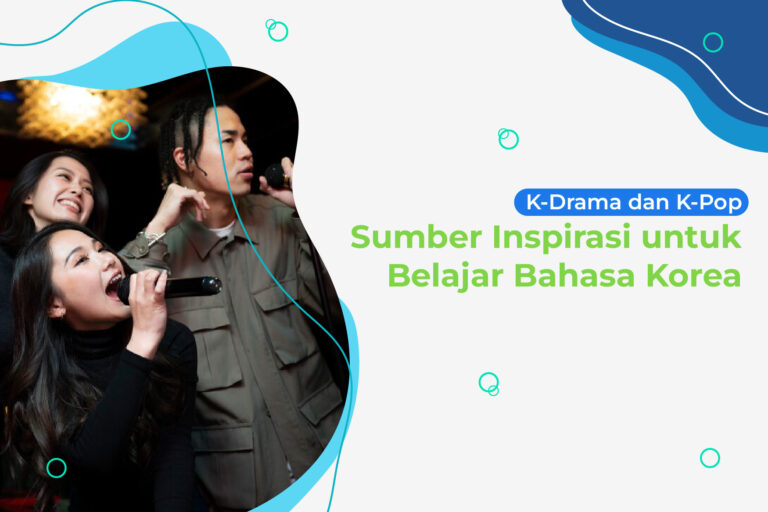 K-Drama dan K-Pop: Sumber Inspirasi untuk Belajar Bahasa Korea